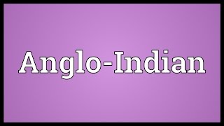 AngloIndian Meaning [upl. by Durrace977]