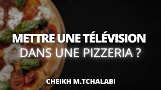 Mettre une télévision dans une pizzeria   Cheikh MTchalabi حفظه الله [upl. by Magnolia]