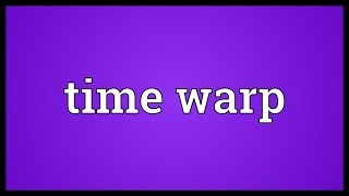 Time warp Meaning [upl. by Noleta]