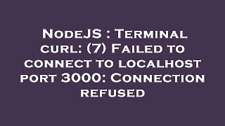 NodeJS  Terminal curl 7 Failed to connect to localhost port 3000 Connection refused [upl. by Niram]