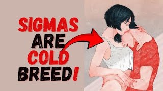 Why SIGMA MALES are SO Cold Revealed [upl. by Renzo]