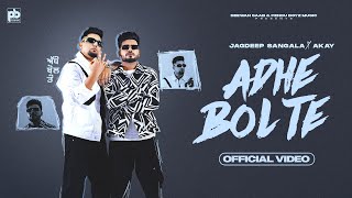 Adhe Bol Te Official Video Jagdeep Sangala  A Kay  New Punjabi Song 2024 [upl. by Neelav]