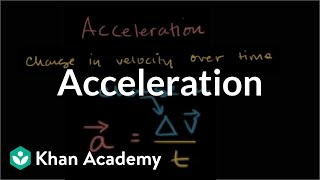 Acceleration  Onedimensional motion  Physics  Khan Academy [upl. by Arahs]