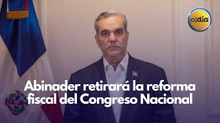 Abinader retirará la reforma fiscal del Congreso Nacional [upl. by Cathee]