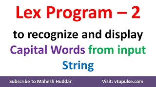 2 Lex program to identify the capital words from the given input string LEX YACC Dr Mahesh Huddar [upl. by Hillinck]