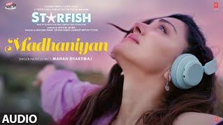 Starfish Madhaniyan Audio  Khushalii KMilind SEhan BTusharr K  Manan Bhardwaj [upl. by Patrizius]