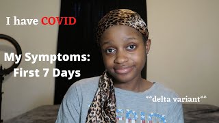 My Covid19 Symptoms Day by Day Delta Variant  My First Seven Days of Coronavirus Symptoms [upl. by Fredia]