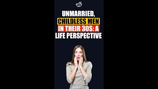 Unmarried Childless Men in their 30s A Life Perspective  Reddit Stories For Life shorts [upl. by Atirec]