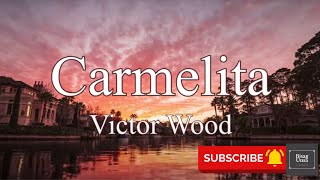 Carmelita  Victor Wood Lyric Video [upl. by Burn]