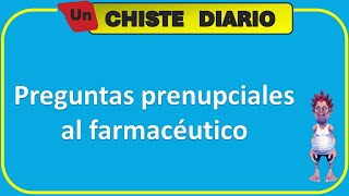 Chiste  Preguntas prenupciales al farmacéutico [upl. by Gretchen365]