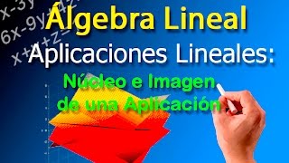 Aplicaciones Lineales Subespacio Núcleo y subespacio Imagen [upl. by Nerahs]