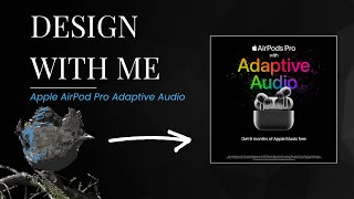 Design With Me  Apple Airpod Pro Ad Adaptive Audio [upl. by Vahe57]