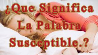 ¿Que Significa La Palabra Susceptible [upl. by Tompkins576]