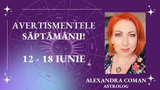 Avertismentele saptamanii 1218 Iunie 2023 I astrolog Alexandra Coman [upl. by Letsirc]