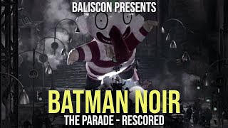 Batman Noir Cut by Baliscon  The Parade Rescored with the BtAS Joker Theme [upl. by Artinahs]