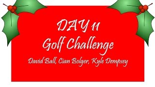 ADVENT CALENDAR DAY 11 Golf Challenge  Ball Bolger Dempsey [upl. by Imuy]