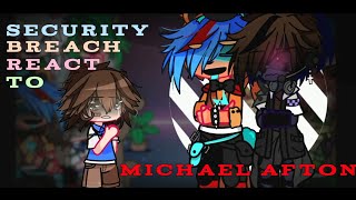 Security Breach react to Michael Afton  NO PT2  Glammike Au [upl. by Placidia]