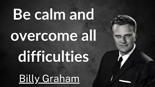 Be calm and overcome all difficulties  Billy Graham [upl. by Ityak]