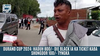 DURAND CUP 2024 HADUH 800 DIE BLACK IA KA TICKET KABA SHONGDOR 100 TYNGKA [upl. by Idner]