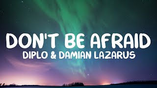 Diplo amp Damian Lazarus  Dont Be Afraid Lyrics feat Jungle [upl. by Puritan]