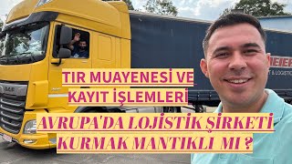 AVRUPA’DA TIRCILIK YAPILIR MI  ARAÇ KAYIT MUAYENE İŞLEMLERİ tırşoförü romanya [upl. by Alister234]