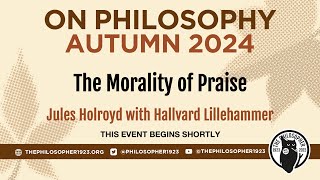 quotThe Morality of Praisequot Jules Holroyd in conversation with Hallvard Lillehammer [upl. by Ber168]