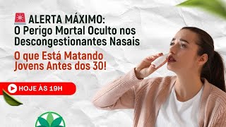 ALERTA O Perigo Oculto nos Descongestionantes Nasais — Porque pessoas estão morrendo antes dos 30 [upl. by Nalor]