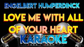 ENGELBERT HUMPERDINCK  LOVE ME WITH ALL OF YOUR HEART  HD KARAOKE [upl. by Bernelle]