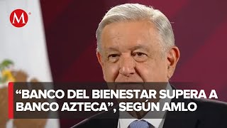 AMLO dice que Banco del Bienestar supera a Banco Azteca [upl. by Ayocat]