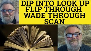 🔵 Dip Into Meaning  Wade Through Examples  Define Look Up  Flip Through Explained  Scan Means [upl. by Aropizt]