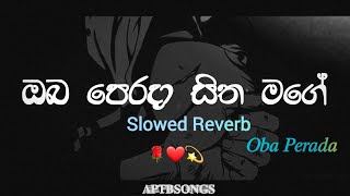 ඔබ පෙරදා සිත මාගේ  oba Perada sitha  Slowed and Reverb [upl. by Adabel]