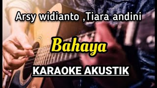 Arsy widiantoTiara andini  Bahaya KARAOKE AKUSTIK [upl. by Llibyc]