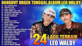 BEST OF BEST LEO WALDY  24 LAGU TERBAIK LEO WALDY ALBUM DANGDUT ORGEN TUNGGAL 2024 [upl. by Aremaj841]