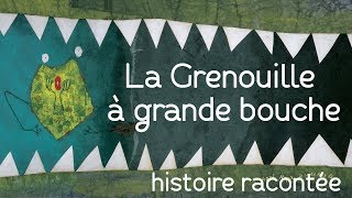 La Grenouille à grande bouche  Histoire racontée [upl. by Kevina]