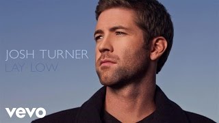 Josh Turner  Lay Low Official Audio [upl. by Dayir375]