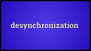 Desynchronization Meaning [upl. by Aihsitan]