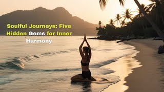 Soulful Journeys Five Hidden Gems for Inner Harmony [upl. by Natanhoj959]