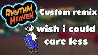 Rhythm Heaven Custom Remix wish i could care less [upl. by Euqinomahs494]