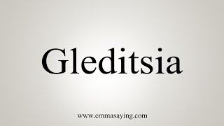 How To Say Gleditsia [upl. by Whiting873]