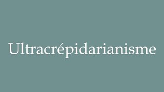 How to Pronounce Ultracrépidarianisme Ultracrepidarianism Correctly in French [upl. by Sanjay]