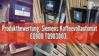 Produktbewertung Siemens Kaffeevollautomat EQ900 TQ903D03 AppSteuerung intuitives FullTouchDis [upl. by Rudyard]