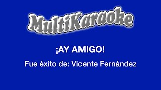 ¡Ay Amigo  Multikaraoke  Fue Éxito de Vicente Fernández [upl. by Pandora]