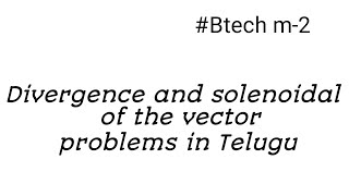 Divergence of the vector  Solenoidal vector  problems in Telugu  by btech maths [upl. by Kacy526]