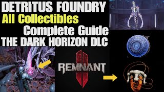 Remnant 2 Detritus Foundry All Collectibles Complete Guide  The Dark Horizon DLC [upl. by Tija973]