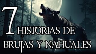 7 RELATOS DE BRUJAS Y NAHUALES  RECOPILACIÓN DE TERROR  HISTORIAS DE BRUJAS [upl. by Lirbaj845]