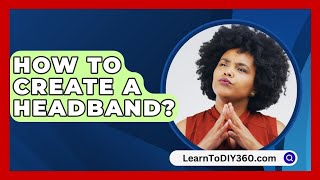 How To Create A Headband  LearnToDIY360com [upl. by Tadich]