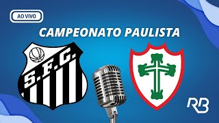 🔴 Santos x Portuguesa  Campeonato Paulista  17032024  Rogério Assis e Alexandre Praetzel [upl. by Sivad808]