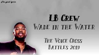 LB Crew  Wade in the Water Lyrics  The Voice Cross Battles 2019 [upl. by Schear]