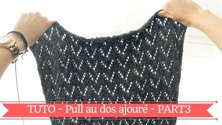 PULL FEMME AU DOS AJOURE HOBBY TRICOT  TUTO Partie 3 [upl. by Pimbley395]