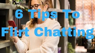 6 Tips To Flirt Chatting [upl. by Nylirahs101]